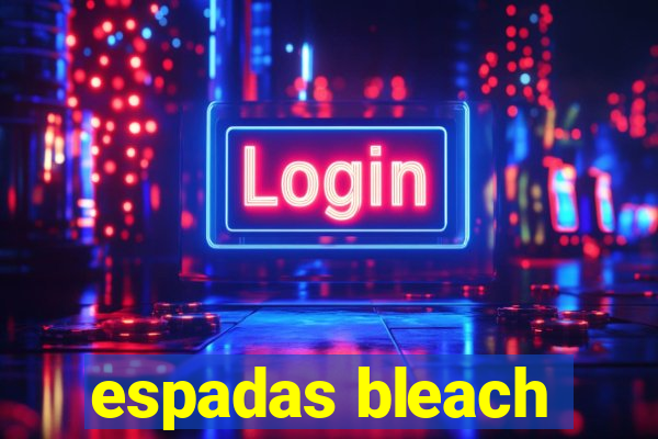 espadas bleach